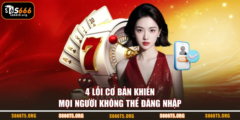 4 lỗi cơ bản khiến mọi người không thể đăng nhập