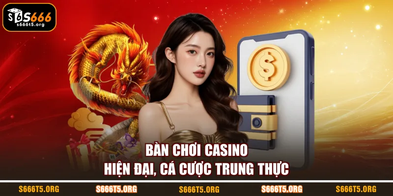 Bàn chơi casino hiện đại, cá cược trung thực