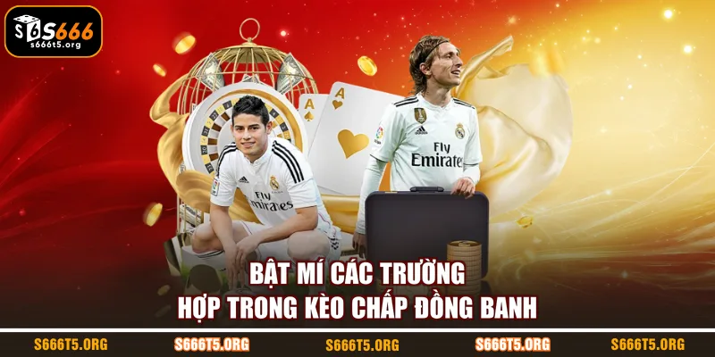 Bật mí các trường hợp trong kèo chấp đồng banh