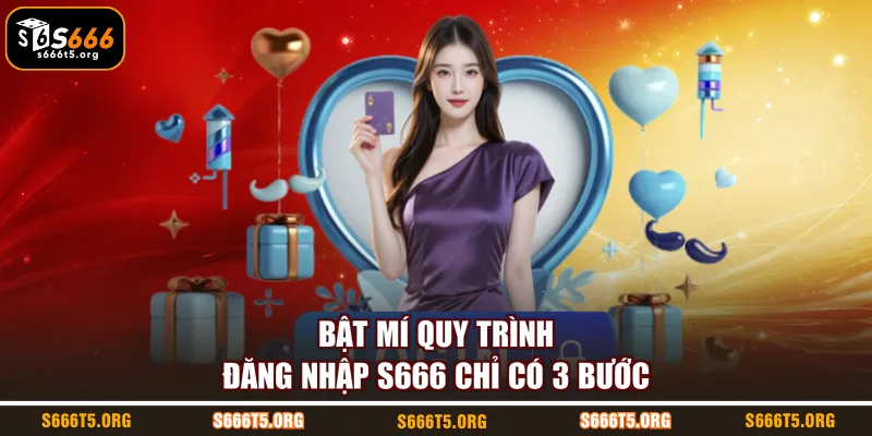 Bật mí quy trình đăng nhập S666 chỉ có 3 bước
