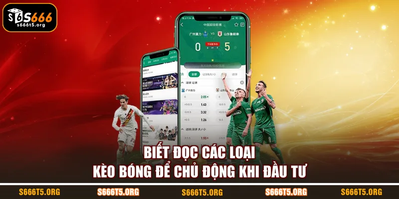 Biết đọc các loại kèo bóng để chủ động khi đầu tư