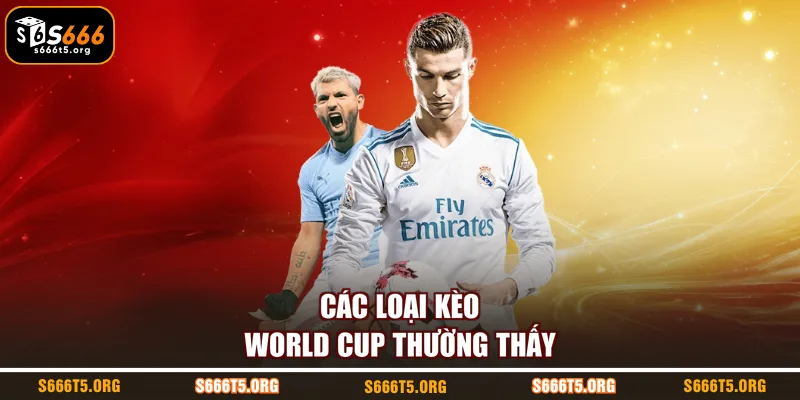 Các loại kèo world cup thường thấy