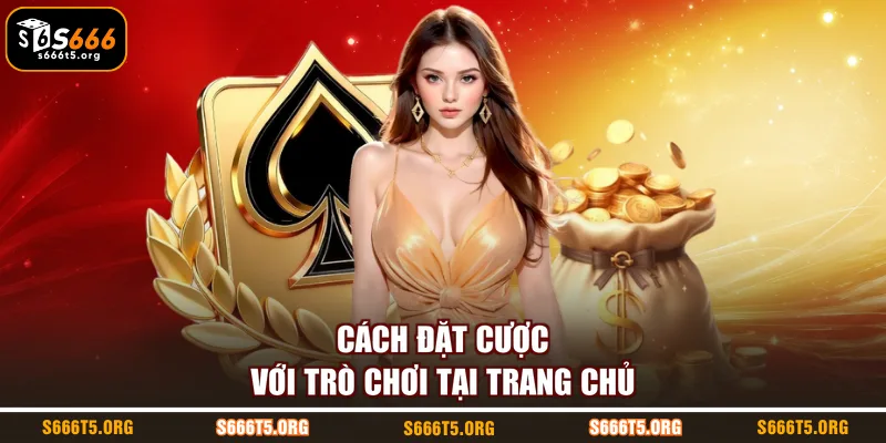Cách đặt cược với trò chơi tại trang chủ