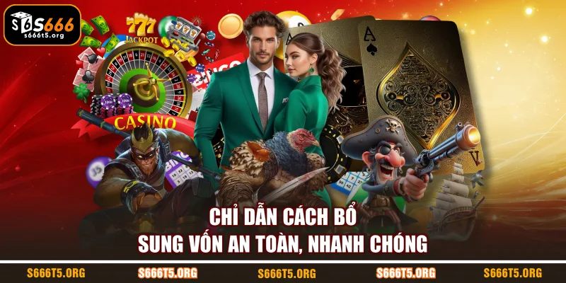 Chỉ dẫn cách bổ sung vốn an toàn, nhanh chóng