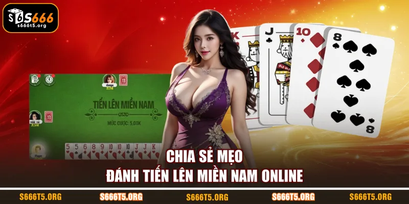 Chia sẻ mẹo đánh tiến lên miền Nam online