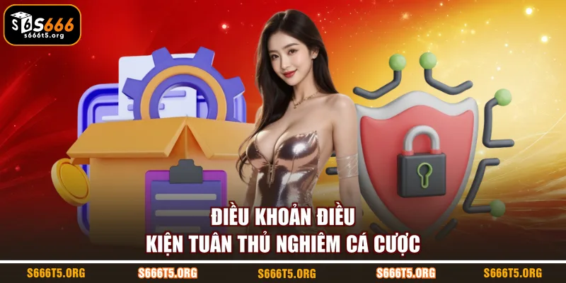 Điều khoản điều kiện tuân thủ nghiêm cá cược