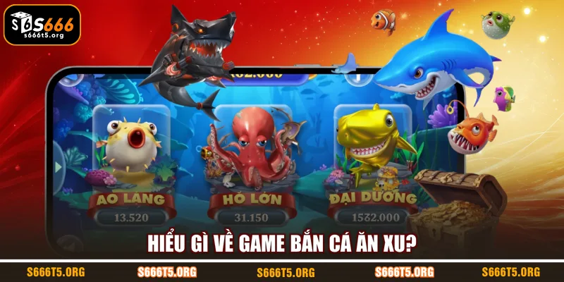 Hiểu gì về game bắn cá ăn xu?