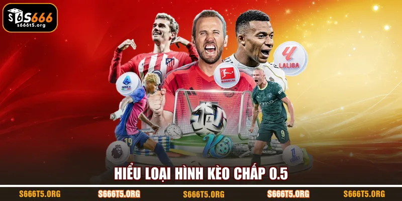 Hiểu loại hình kèo chấp 0.5