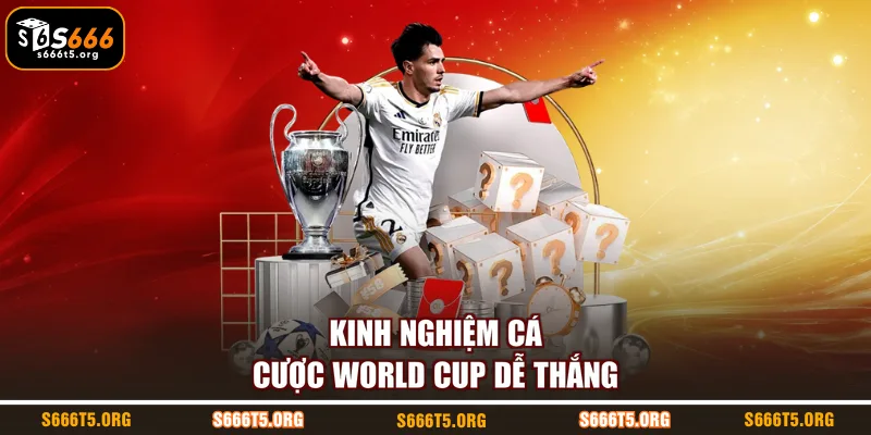 Kinh nghiệm cá cược world cup dễ thắng