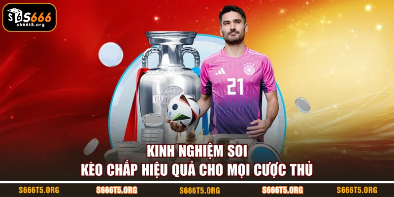 Kinh nghiệm soi kèo chấp hiệu quả cho mọi cược thủ