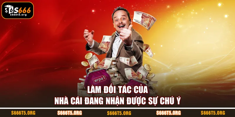 Làm đối tác của nhà cái đang nhận được sự chú ý
