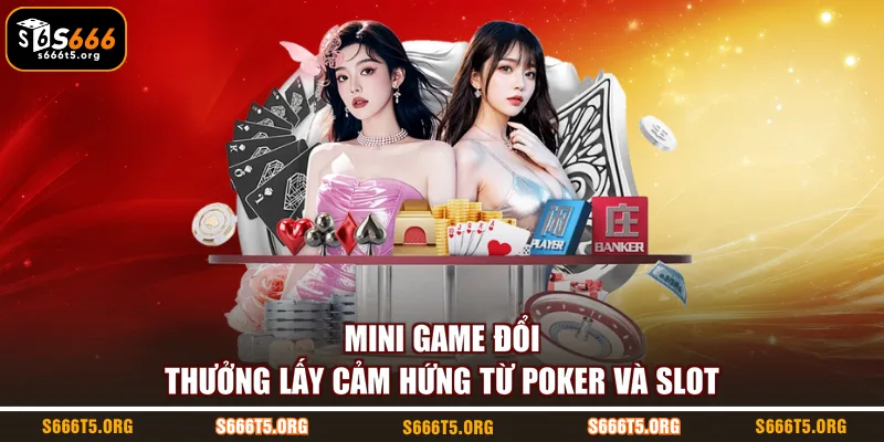 Mini game đổi thưởng lấy cảm hứng từ Poker và slot