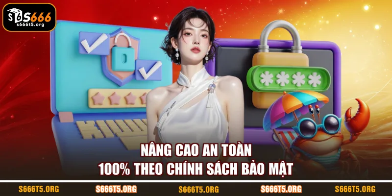 Nâng cao an toàn 100% theo chính sách bảo mật