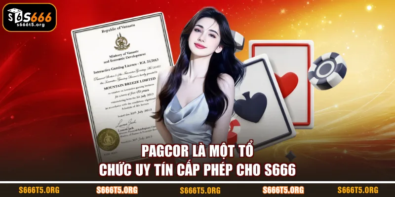 PAGCOR là một tổ chức uy tín cấp phép cho S666