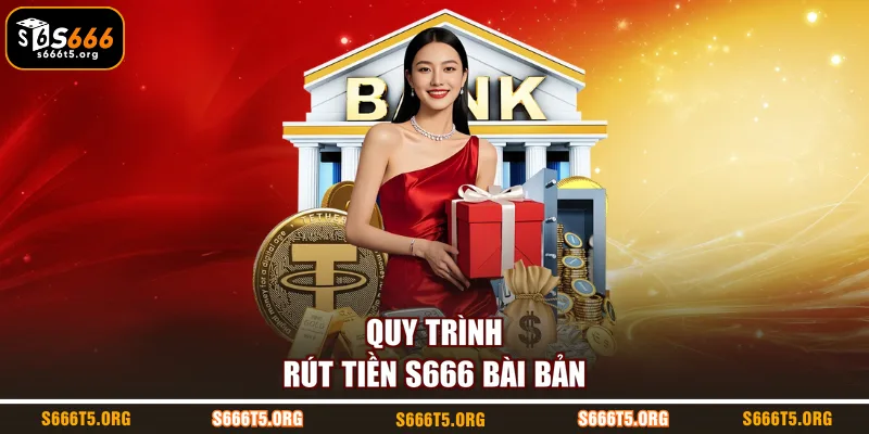Quy trình rút tiền S666 bài bản
