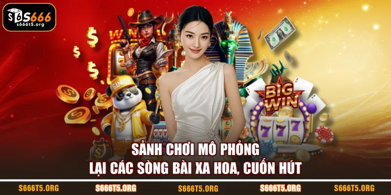 Sảnh chơi mô phỏng lại các sòng bài xa hoa, cuốn hút