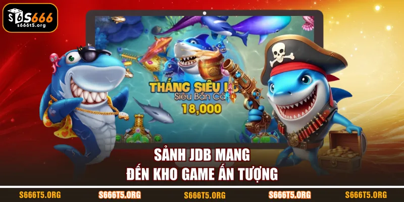 Sảnh JDB mang đến kho game ấn tượng