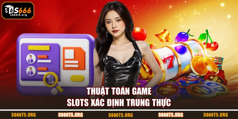Thuật toán game slots xác định trung thực