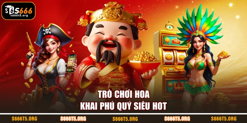 Trò chơi Hoa Khai Phú Quý siêu hot