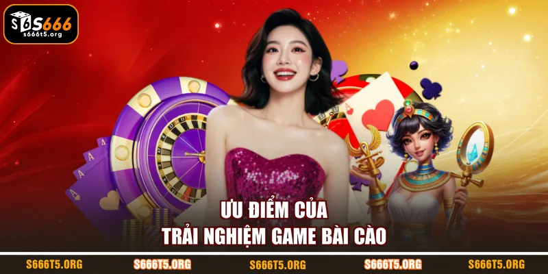 Ưu điểm của trải nghiệm game bài cào